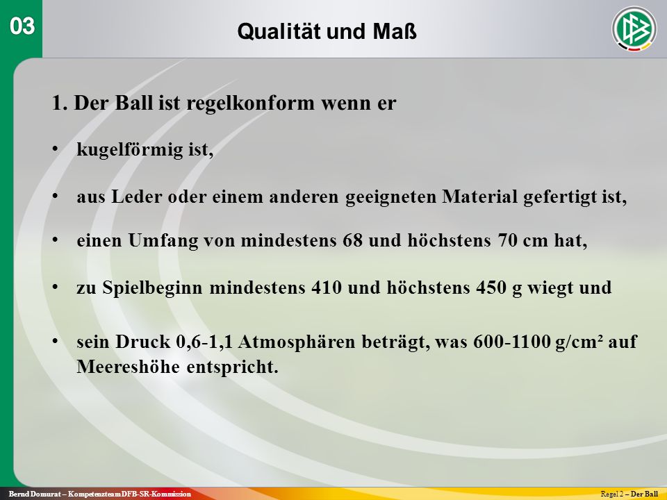 Qualität und Maß Bernd Domurat – Kompetenzteam DFB-SR-KommissionRegel 2 – Der Ball 1.