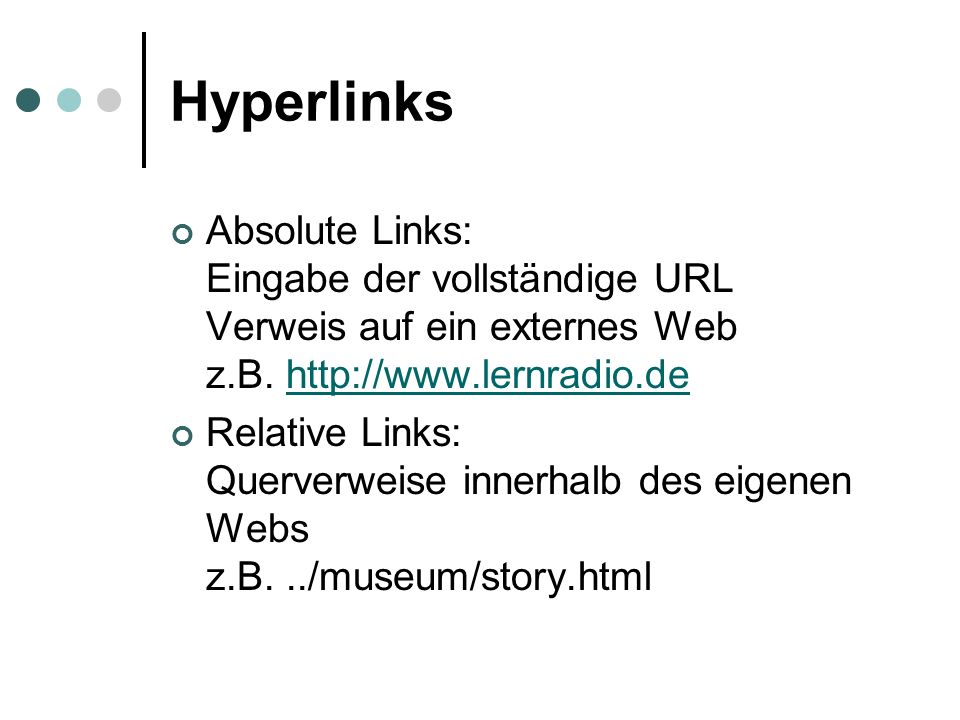Hyperlinks Absolute Links: Eingabe der vollständige URL Verweis auf ein externes Web z.B.