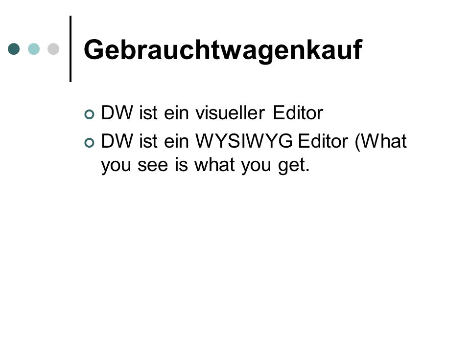 Gebrauchtwagenkauf DW ist ein visueller Editor DW ist ein WYSIWYG Editor (What you see is what you get.