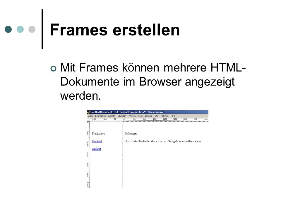 Frames erstellen Mit Frames können mehrere HTML- Dokumente im Browser angezeigt werden.