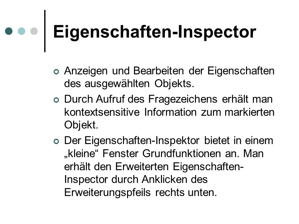Eigenschaften-Inspector Anzeigen und Bearbeiten der Eigenschaften des ausgewählten Objekts.