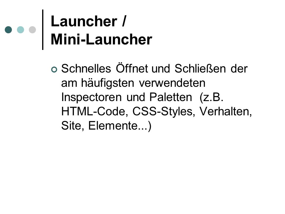 Launcher / Mini-Launcher Schnelles Öffnet und Schließen der am häufigsten verwendeten Inspectoren und Paletten (z.B.