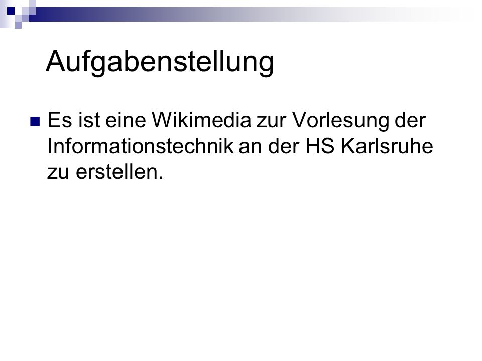 Aufgabenstellung Es ist eine Wikimedia zur Vorlesung der Informationstechnik an der HS Karlsruhe zu erstellen.