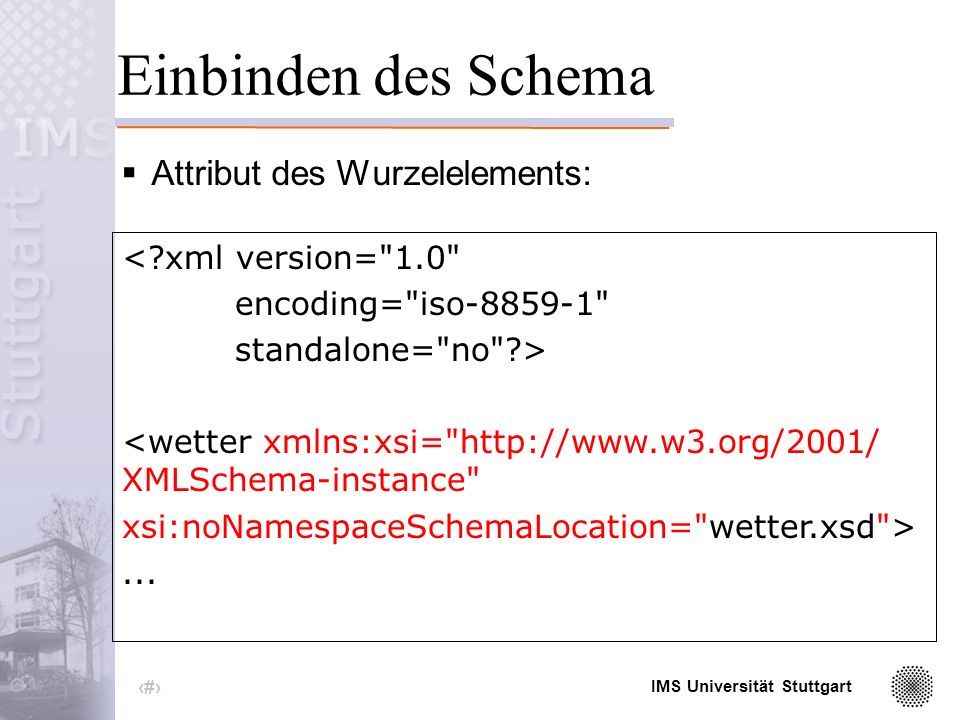 IMS Universität Stuttgart 17 Ein XML Schema (2)