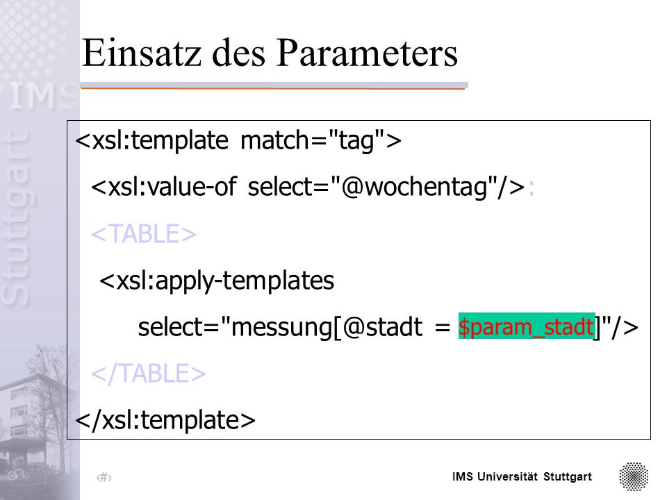 IMS Universität Stuttgart 36 Top-Level-Parameter Idee: Parametrisiere die Angabe der Stadt Mechanismus: Top-Level-Parameter...