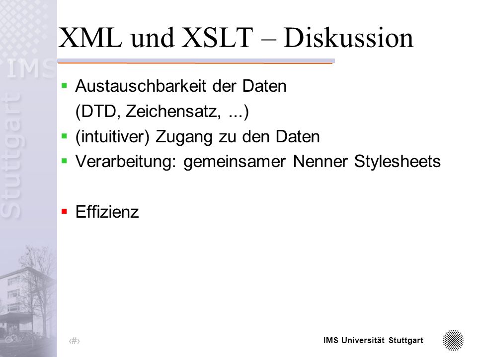 IMS Universität Stuttgart 39 Alternatives Modell DB Text HTML XML X Stylesheet-Prozessor P1 P2 P3...
