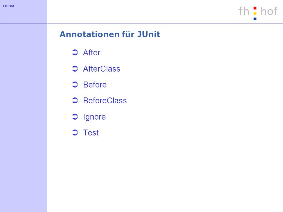 FH-Hof Annotationen für JUnit After AfterClass Before BeforeClass Ignore Test