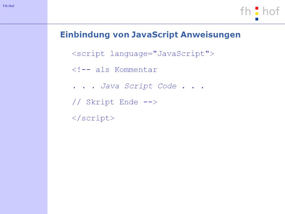 FH-Hof Einbindung von JavaScript Anweisungen <!-- als Kommentar...