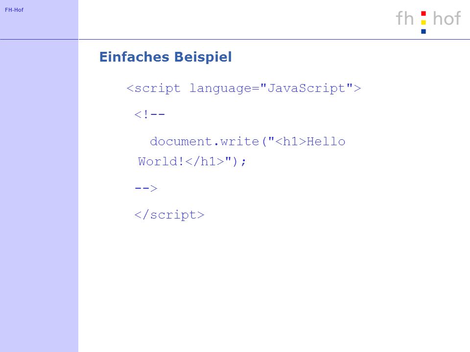 FH-Hof Einfaches Beispiel <!-- document.write( Hello World! ); -->