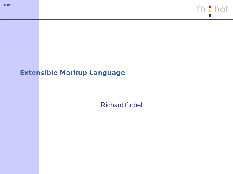 FH-Hof Extensible Markup Language Richard Göbel