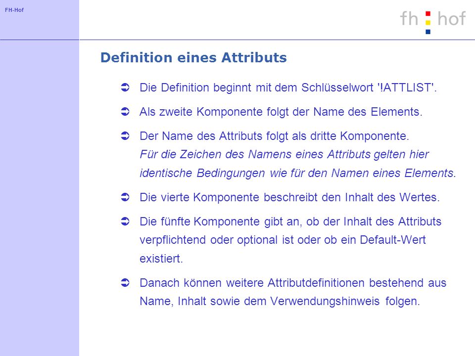 FH-Hof Definition eines Attributs Die Definition beginnt mit dem Schlüsselwort !ATTLIST .