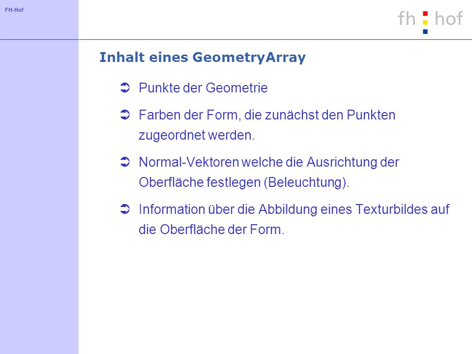 FH-Hof Inhalt eines GeometryArray Punkte der Geometrie Farben der Form, die zunächst den Punkten zugeordnet werden.