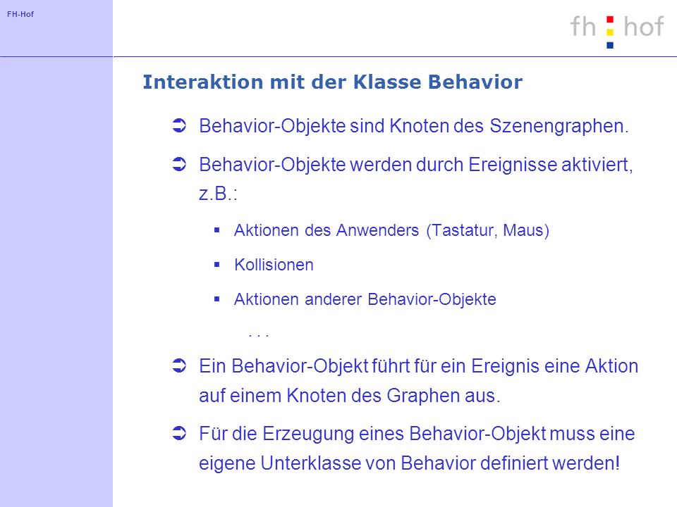 FH-Hof Interaktion mit der Klasse Behavior Behavior-Objekte sind Knoten des Szenengraphen.