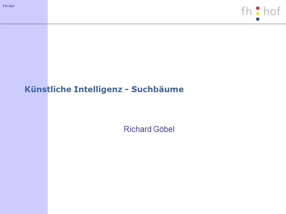 FH-Hof Künstliche Intelligenz - Suchbäume Richard Göbel