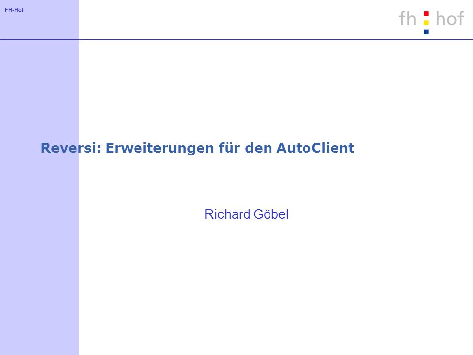 FH-Hof Reversi: Erweiterungen für den AutoClient Richard Göbel