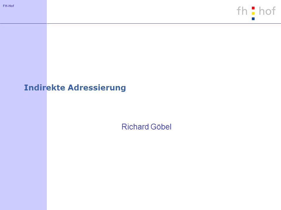 FH-Hof Indirekte Adressierung Richard Göbel