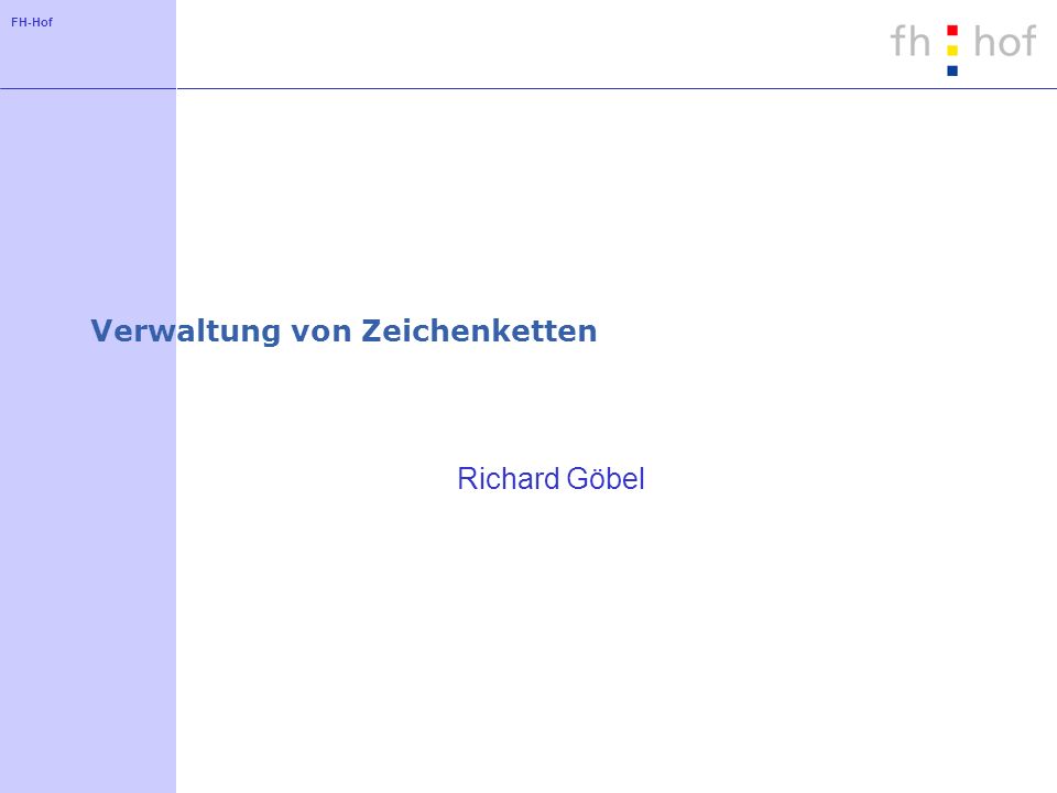 FH-Hof Verwaltung von Zeichenketten Richard Göbel