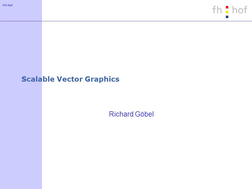 FH-Hof Scalable Vector Graphics Richard Göbel