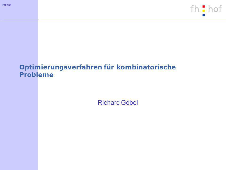 FH-Hof Optimierungsverfahren für kombinatorische Probleme Richard Göbel