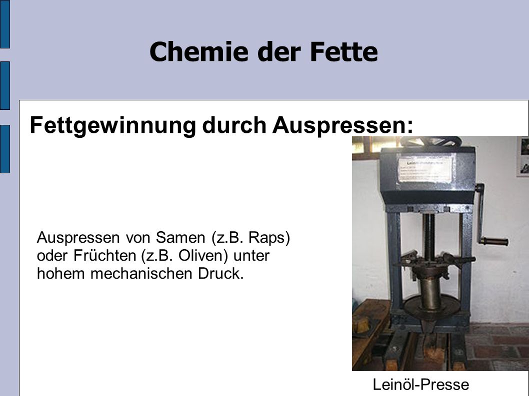 Chemie der Fette Fettgewinnung durch Auspressen: Auspressen von Samen (z.B.