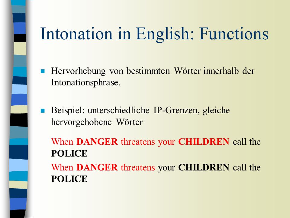 Funktionen der Intonation n Die meisten Funktionen der Intonation sind sprachspezifisch, z.B.