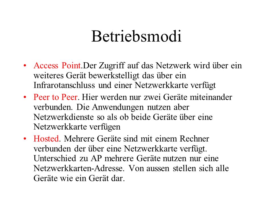 Betriebsmodi Access Point.Der Zugriff auf das Netzwerk wird über ein weiteres Gerät bewerkstelligt das über ein Infrarotanschluss und einer Netzwerkkarte verfügt Peer to Peer.