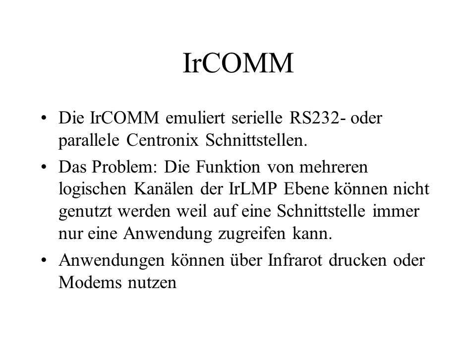 IrCOMM Die IrCOMM emuliert serielle RS232- oder parallele Centronix Schnittstellen.