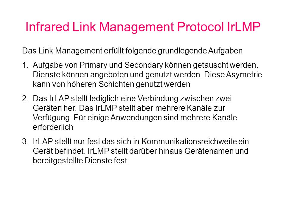 Infrared Link Management Protocol IrLMP Das Link Management erfüllt folgende grundlegende Aufgaben 1.Aufgabe von Primary und Secondary können getauscht werden.