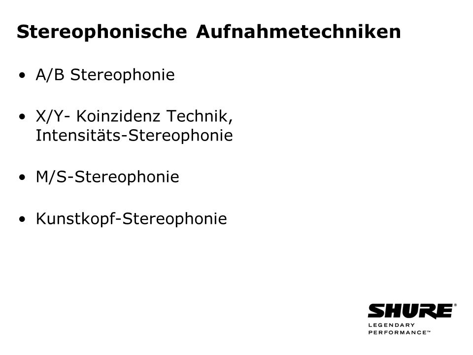 Stereophonische Aufnahmetechniken A/B Stereophonie X/Y- Koinzidenz Technik, Intensitäts-Stereophonie M/S-Stereophonie Kunstkopf-Stereophonie