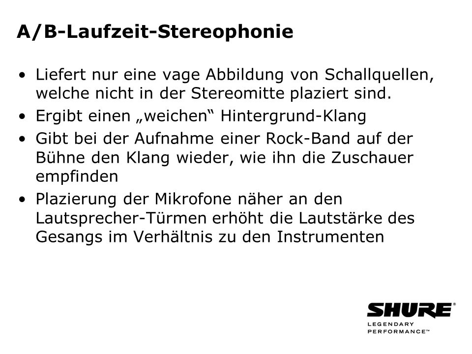 A/B-Laufzeit-Stereophonie Liefert nur eine vage Abbildung von Schallquellen, welche nicht in der Stereomitte plaziert sind.