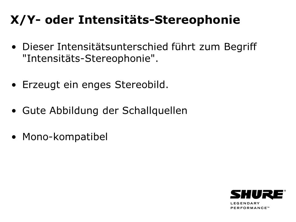 X/Y- oder Intensitäts-Stereophonie Dieser Intensitätsunterschied führt zum Begriff Intensitäts-Stereophonie .