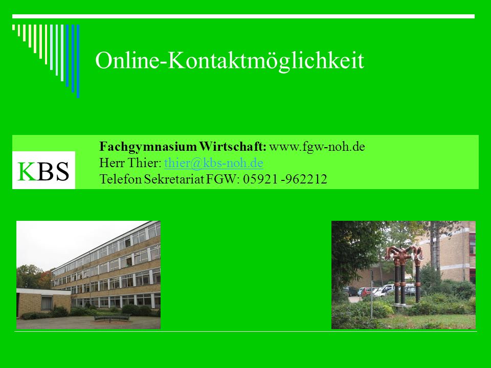 Online-Kontaktmöglichkeit Fachgymnasium Wirtschaft:   Herr Thier: Telefon Sekretariat FGW: KBS