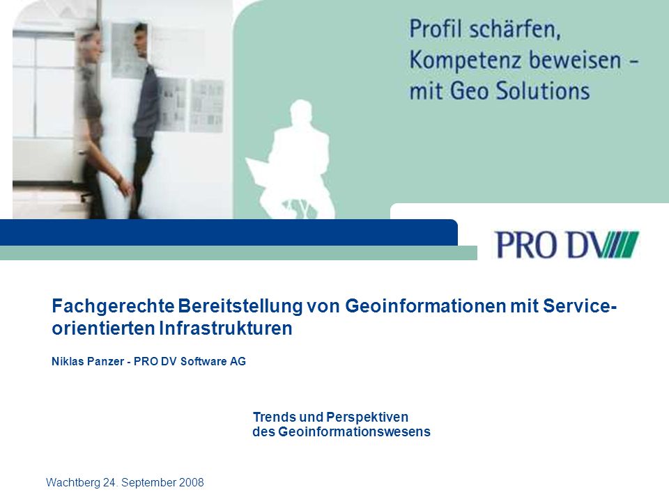 Fachgerechte Bereitstellung von Geoinformationen mit Service- orientierten Infrastrukturen Niklas Panzer - PRO DV Software AG Wachtberg 24.