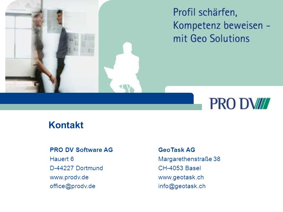 Kontakt PRO DV Software AG Hauert 6 D Dortmund   GeoTask AG Margarethenstraße 38 CH-4053 Basel