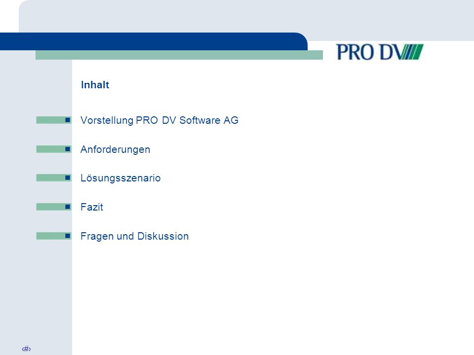 2 Inhalt Vorstellung PRO DV Software AG Anforderungen Lösungsszenario Fazit Fragen und Diskussion