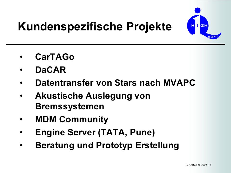 Kundenspezifische Projekte 12.Oktober CarTAGo DaCAR Datentransfer von Stars nach MVAPC Akustische Auslegung von Bremssystemen MDM Community Engine Server (TATA, Pune) Beratung und Prototyp Erstellung
