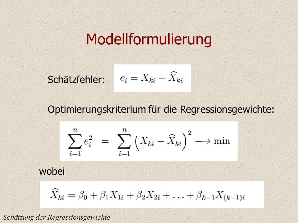 Modellformulierung Schätzung der Regressionsgewichte Schätzfehler: Optimierungskriterium für die Regressionsgewichte: wobei