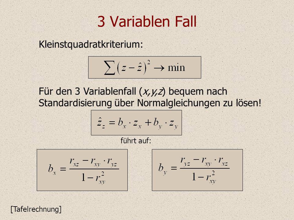 3 Variablen Fall Kleinstquadratkriterium: [Tafelrechnung] Für den 3 Variablenfall (x,y,z) bequem nach Standardisierung über Normalgleichungen zu lösen.