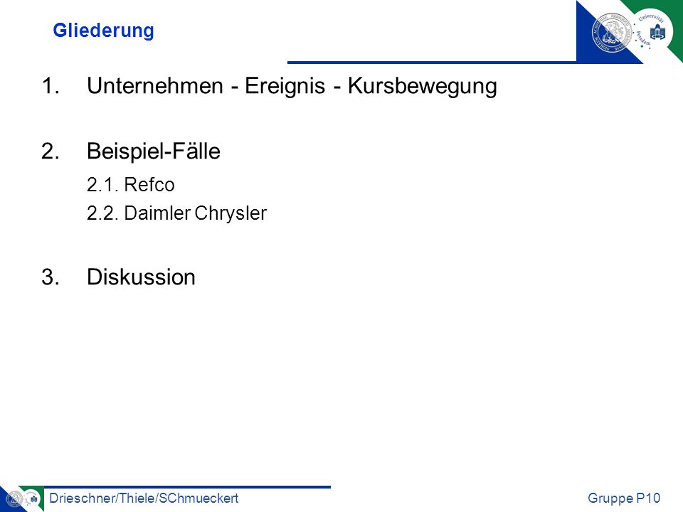 Drieschner/Thiele/SChmueckertGruppe P10 Gliederung 1.Unternehmen - Ereignis - Kursbewegung 2.Beispiel-Fälle 2.1.