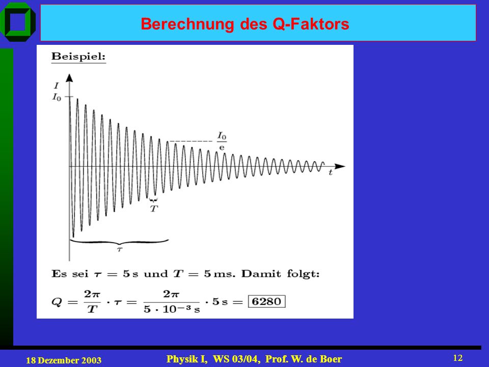 18 Dezember 2003 Physik I, WS 03/04, Prof. W. de Boer 12 Physik I, WS 03/04, Prof.