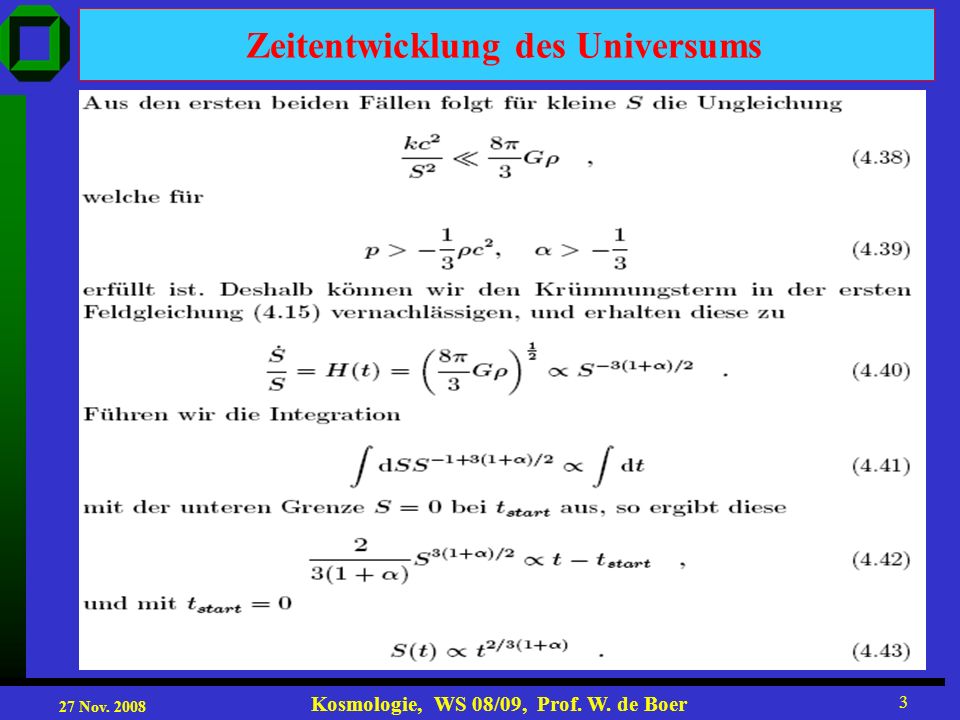 27 Nov Kosmologie, WS 08/09, Prof. W. de Boer 3 Zeitentwicklung des Universums