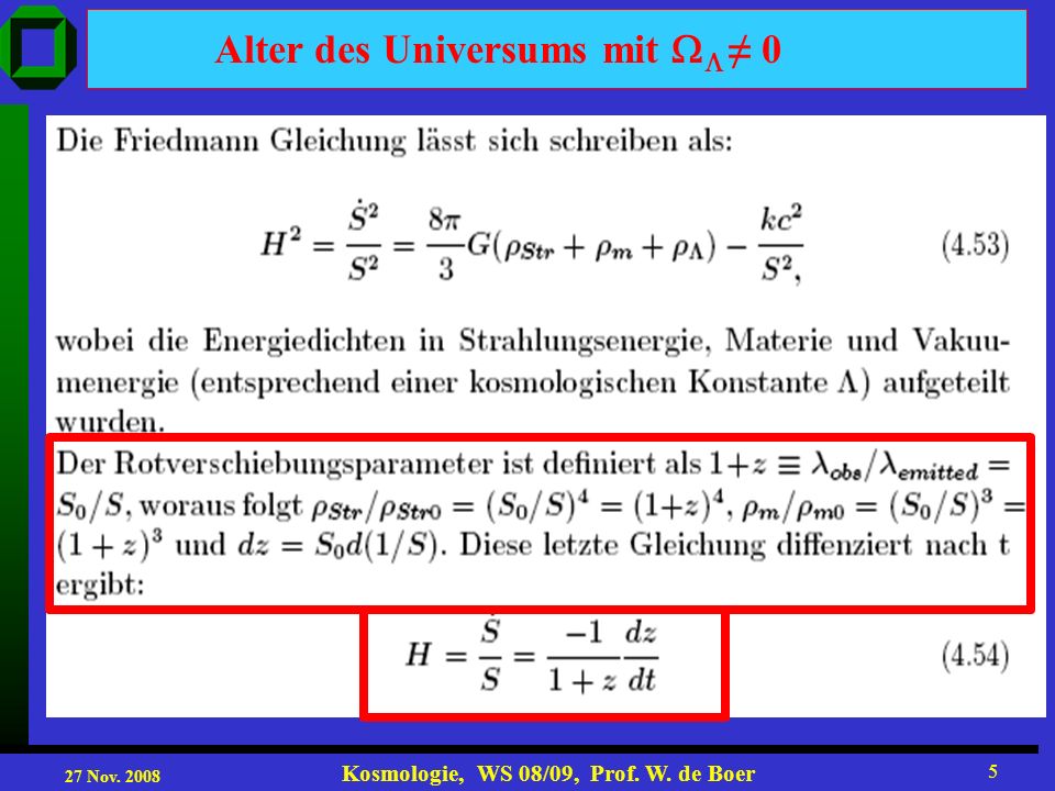 27 Nov Kosmologie, WS 08/09, Prof. W. de Boer 5 Alter des Universums mit 0