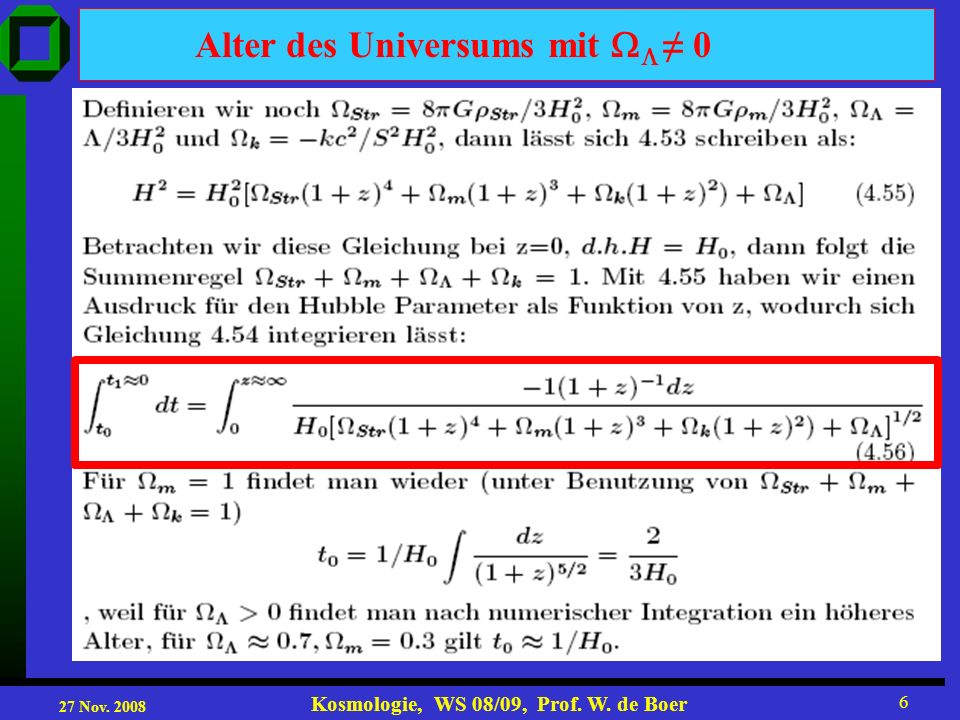 27 Nov Kosmologie, WS 08/09, Prof. W. de Boer 6 Alter des Universums mit 0