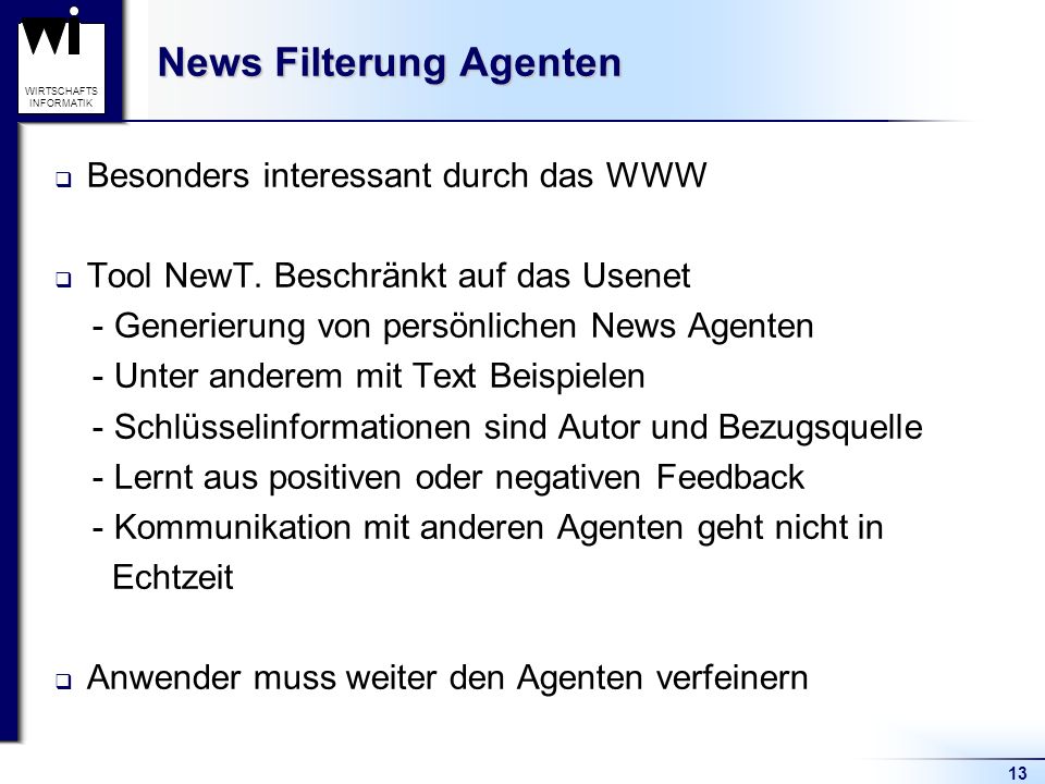 13 WIRTSCHAFTS INFORMATIK News Filterung Agenten Besonders interessant durch das WWW Tool NewT.