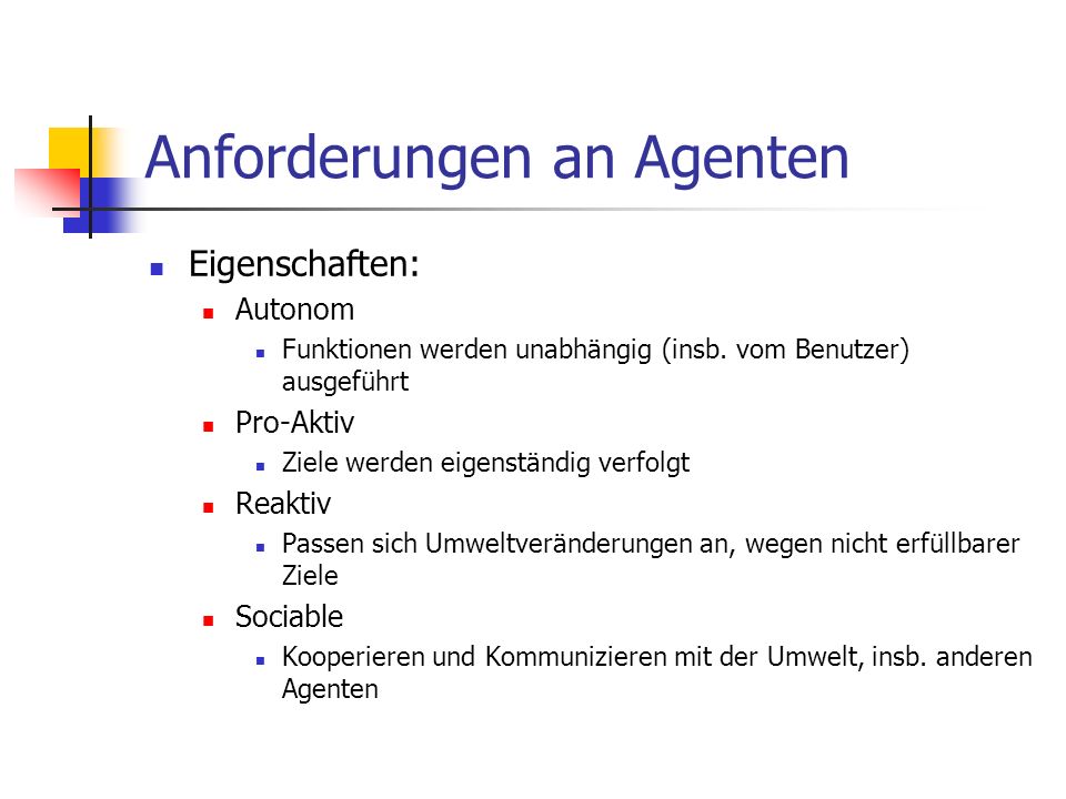 Anforderungen an Agenten Eigenschaften: Autonom Funktionen werden unabhängig (insb.