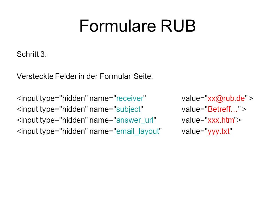 Formulare RUB Schritt 3: Versteckte Felder in der Formular-Seite: <input type= hidden name=  _layout value= yyy.txt