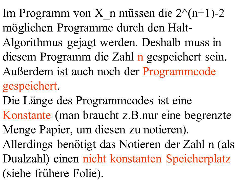 Im Programm von X_n müssen die 2^(n+1)-2 möglichen Programme durch den Halt- Algorithmus gejagt werden.