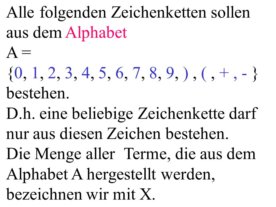 Alle folgenden Zeichenketten sollen aus dem Alphabet A = {0, 1, 2, 3, 4, 5, 6, 7, 8, 9, ), (, +, - } bestehen.
