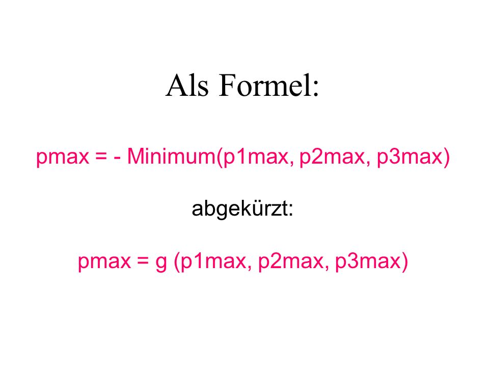 Als Formel: pmax = - Minimum(p1max, p2max, p3max) abgekürzt: pmax = g (p1max, p2max, p3max)