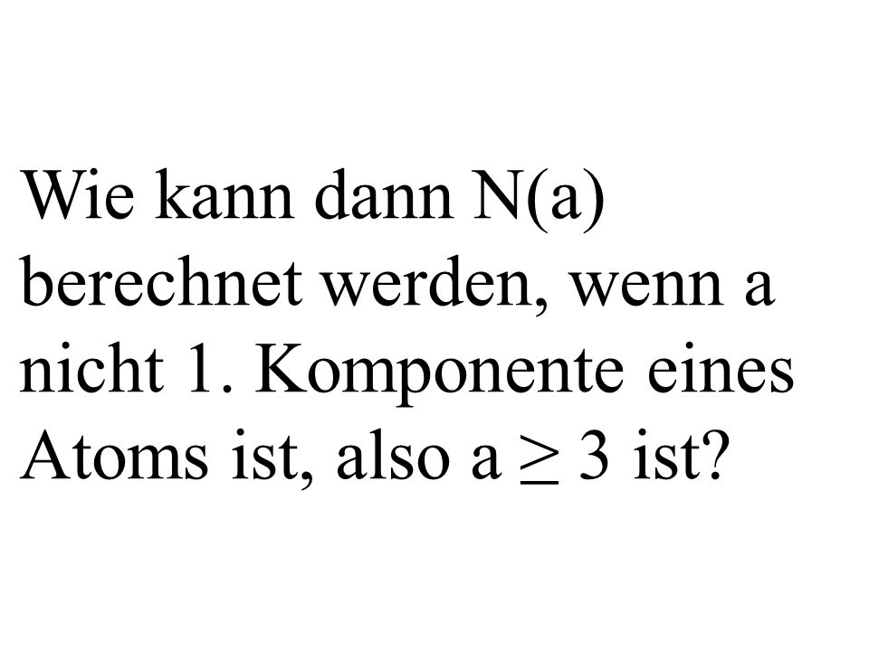 Wie kann dann N(a) berechnet werden, wenn a nicht 1. Komponente eines Atoms ist, also a 3 ist